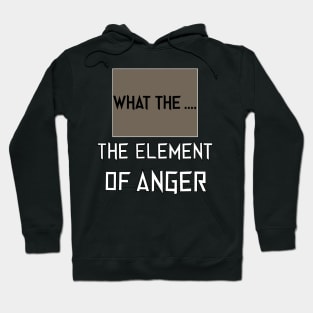 the element of anger Hoodie